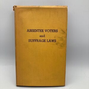 ABSENTEE VOTERS and SUFFRAGE LAWS - First Edition - RARE BOOK!